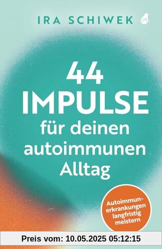 44 Impulse für deinen autoimmunen Alltag: Autoimmunerkrankungen langfristig meistern 44 Impulse für deinen autoimmunen Alltag: Autoimmunerkrankungen langfristig meistern