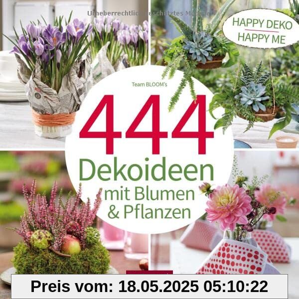 444 Dekoideen mit Blumen & Pflanzen: Happy Deko – Happy me