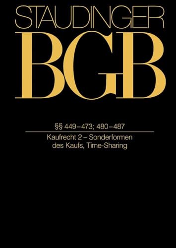 §§ 449-473; 480-487: (Kaufrecht 2 - Sonderformen des Kaufs, Time-Sharing) (J. von Staudingers Kommentar zum Bürgerlichen Gesetzbuch mit Einführungsgesetz und Nebengesetzen) von deGruyter Sellier