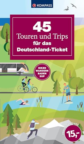 45 Touren und Trips für das Deutschland-Ticket: Biken, Wandern, Baden, SUPen (KOMPASS Outdoor-Führer, Band 6101)