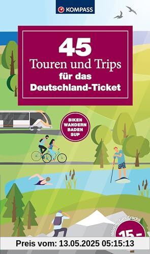 45 Touren und Trips für das Deutschland-Ticket: Biken, Wandern, Baden, SUPen (KOMPASS Outdoor-Führer, Band 6101)