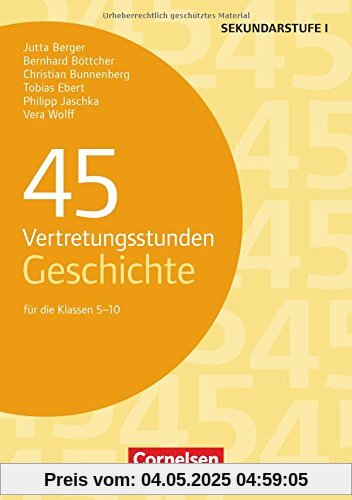 45 Vertretungsstunden Geschichte: Für die Klassen 5-10. Buch 45 Vertretungsstunden Geschichte: Für die Klassen 5-10. Buch