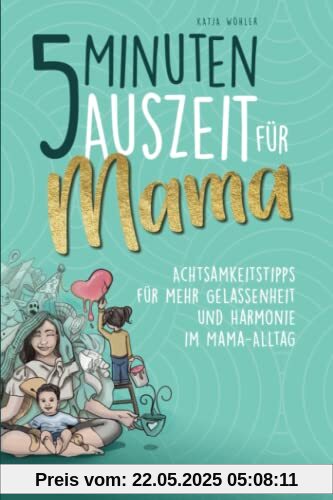 5 Minuten Auszeit für Mama – Achtsamkeitstipps für mehr Gelassenheit und Harmonie im Mama-Alltag. Ein wohltuendes Mama-Entspannungsgeschenk.