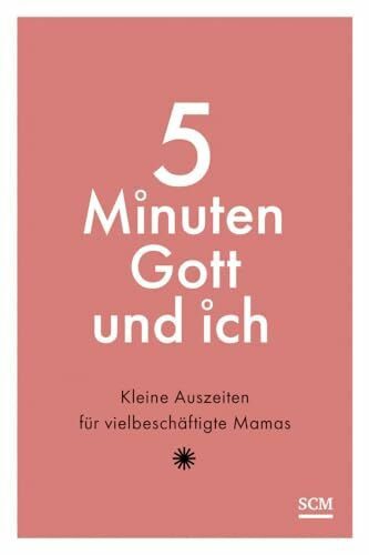 5 Minuten Gott und ich: Kleine Auszeiten für vielbeschäftigte Mamas 5 Minuten Gott und ich: Kleine Auszeiten für vielbeschäftigte Mamas