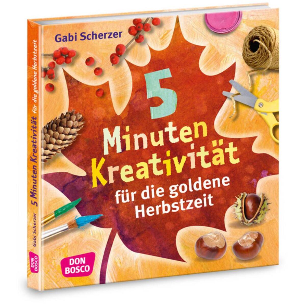 5 Minuten Kreativität für die goldene Herbstzeit 5 Minuten Kreativität für die goldene Herbstzeit von Don Bosco Medien GmbH