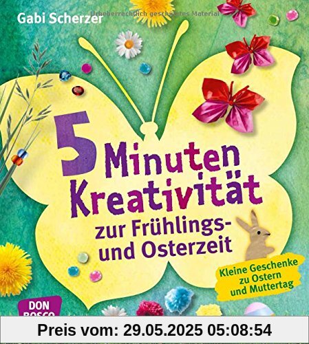 5 Minuten Kreativität zur Frühlings- und Osterzeit: Kleine Geschenke zu Ostern und Muttertag (Kinder, Kunst und Kreativität)