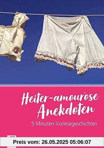 5-Minuten-Vorlesegeschichten für Menschen mit Demenz: Heiter-amouröse Anekdoten