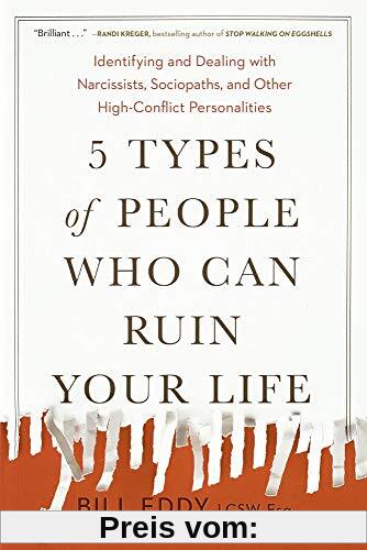 5 Types of People Who Can Ruin Your Life: Identifying and Dealing with Narcissists, Sociopaths, and Other High-Conflict  Personalities