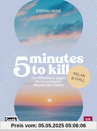 5 minutes to kill - Relax & Chill: Der Rätselblock gegen die langweiligsten Minuten des Lebens | Worträtsel, Zahlenrätsel, Futoshiki, Kakuro, Quizfragen (Rätsel to go für Erwachsene)