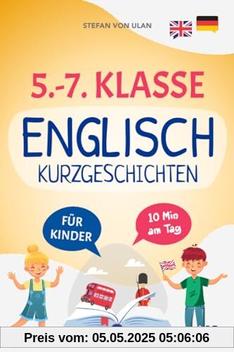 5.-7. Klasse Englisch Kurzgeschichten: Mit Spaß und Freude Englisch lernen und Bestnoten erzielen! (22 zweisprachige Abenteuer mit Audios, Übungen, Grammatik, Rätseln und Extra-Downloads)