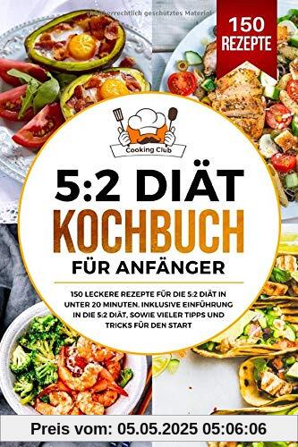 5:2 Diät Kochbuch für Anfänger: 150 leckere Rezepte für die 5:2 Diät in unter 20 Minuten. Inklusive Einführung in die 5:2 Diät, sowie vieler Tipps und Tricks für den Start. 5:2 Diät Kochbuch für Anfänger: 150 leckere Rezepte für die 5:2 Diät in unter 20 Minuten. Inklusive Einführung in die 5:2 Diät, sowie vieler Tipps und Tricks für den Start.