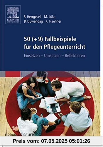 50 (+9) Fallbeispiele für den Pflegeunterricht: Einsetzen - Umsetzen - Reflektieren