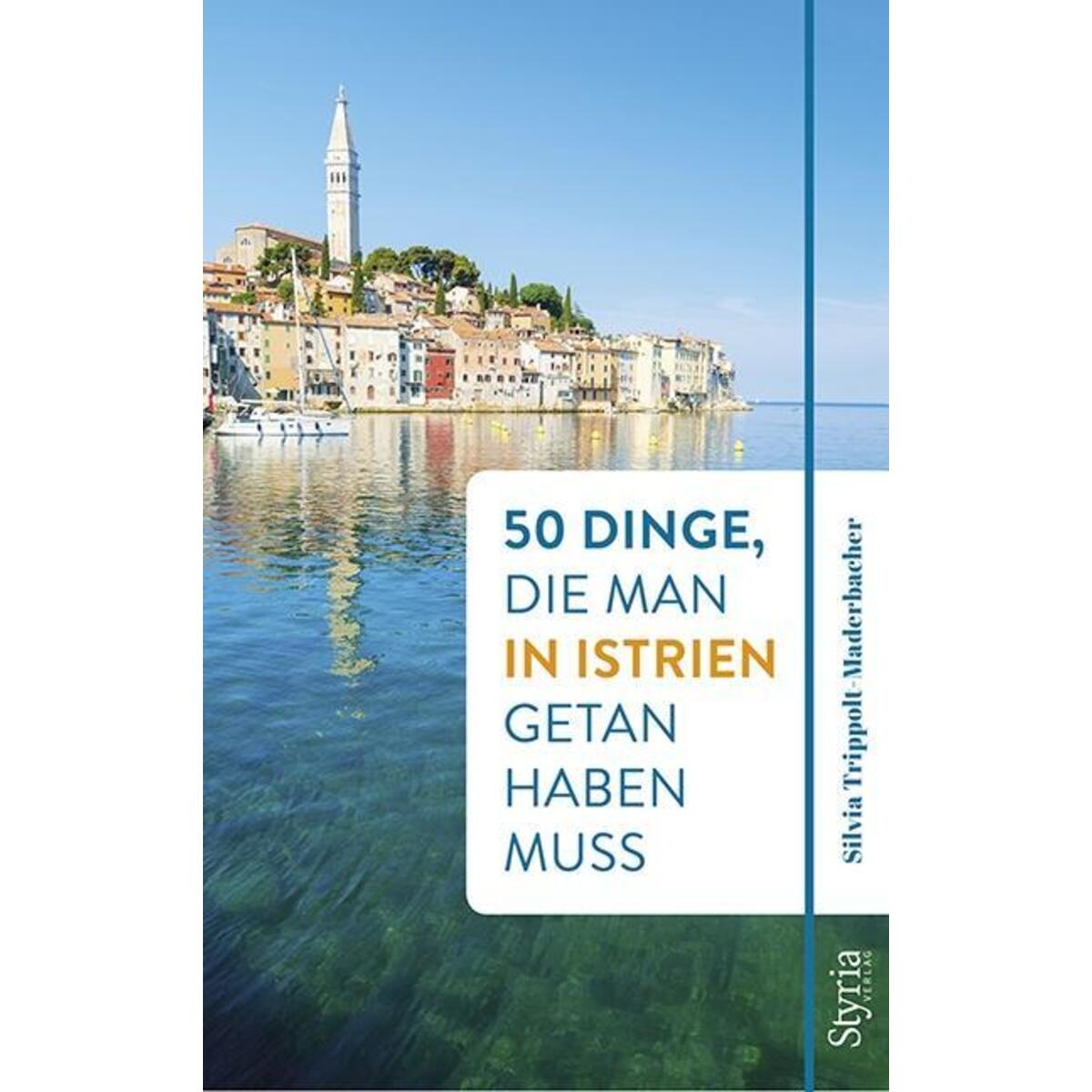 50 Dinge, die man in Istrien getan haben muss von Styria  Verlag