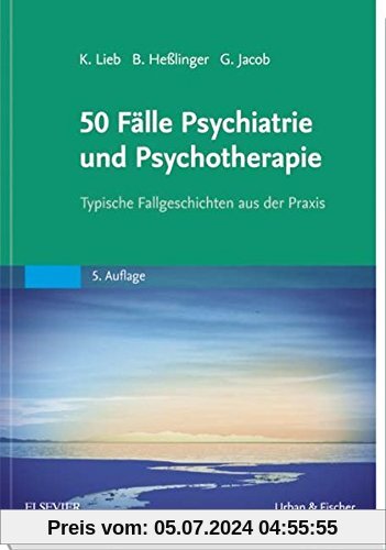 50 Fälle Psychiatrie und Psychotherapie: Typische Fallgeschichten aus der Praxis