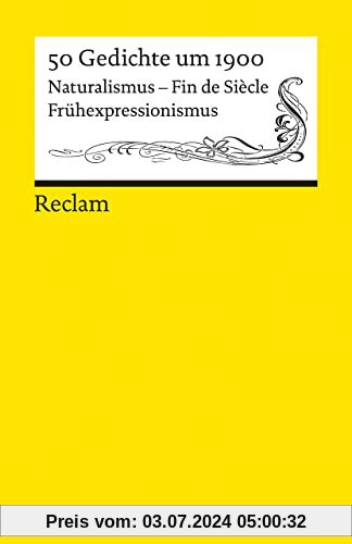 50 Gedichte um 1900: Naturalismus – Fin de Siècle – Frühexpressionismus (Reclams Universal-Bibliothek)