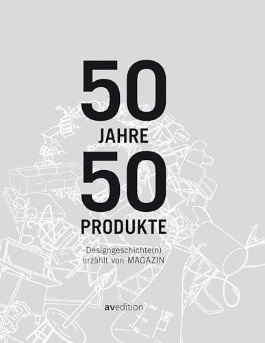 50 Jahre, 50 Produkte: Designgeschichte(n) erzählt von MAGAZIN