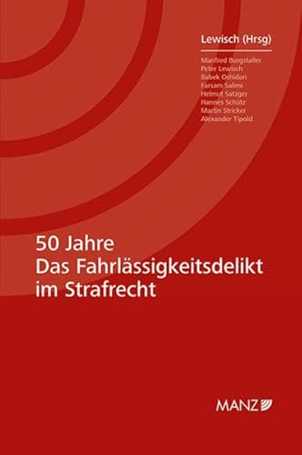 50 Jahre - Das Fahrlässigkeitsdelikt im Strafrecht 50 Jahre - Das Fahrlässigkeitsdelikt im Strafrecht von MANZ Verlag Wien