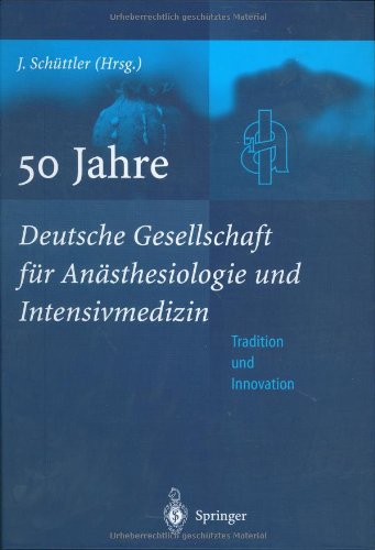50 Jahre Deutsche Gesellschaft für Anästhesiologie und Intensivmedizin: Tradition & Innovation 50 Jahre Deutsche Gesellschaft für Anästhesiologie und Intensivmedizin: Tradition & Innovation