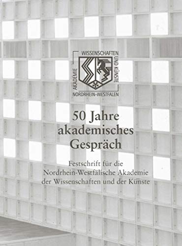 50 Jahre akademisches Gespräch: Festschrift für die Akademie der Wissenschaften und Künste von Schoeningh Ferdinand GmbH