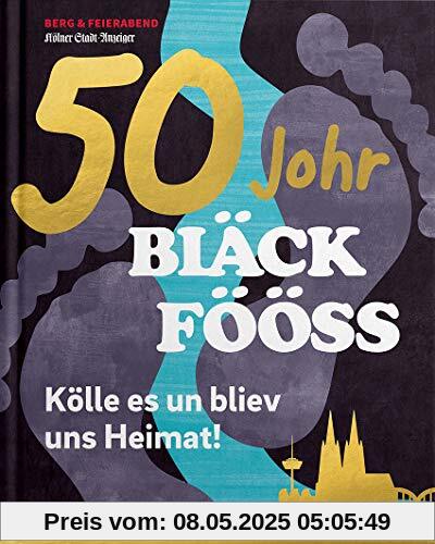 50 Johr Bläck Fööss: Kölle es un bliev uns Heimat!