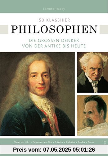50 Klassiker Philosophen. Die großen Denker von der Antike bis heute 50 Klassiker Philosophen. Die großen Denker von der Antike bis heute