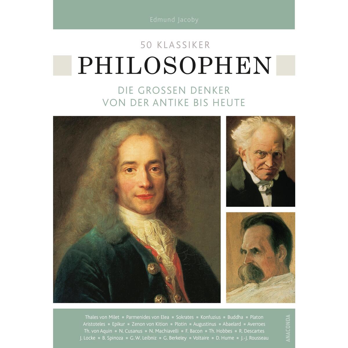 50 Klassiker Philosophen. Die großen Denker von der Antike bis heute 50 Klassiker Philosophen. Die großen Denker von der Antike bis heute von Anaconda Verlag