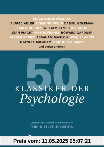 50 Klassiker der Psychologie: Die Wichtigsten Werke Von Alfred Adler, Sigmund Freud, Daniel Goleman, Karen Horney, William James, C.G. Jung, Jean ... Milgram, Martin Seligman Und Vielen Anderen
