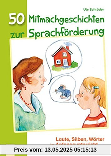 50 Mitmachgeschichten zur Sprachförderung: Laute, Silben, Wörter im Anfangsunterricht spielerisch entdecken