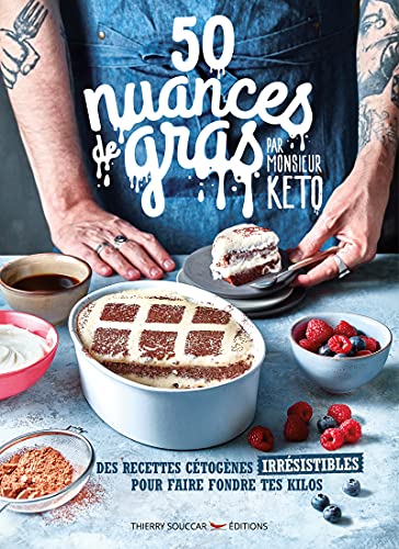 50 nuances de gras par monsieur Keto: Des recettes cétogènes irrésistibles pour faire fondre tes kilos