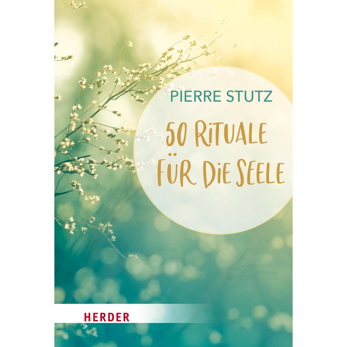 50 Rituale für die Seele von Herder Verlag GmbH