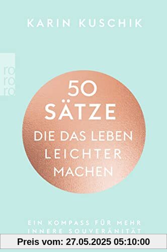 50 Sätze, die das Leben leichter machen: Ein Kompass für mehr innere Souveränität 50 Sätze, die das Leben leichter machen: Ein Kompass für mehr innere Souveränität