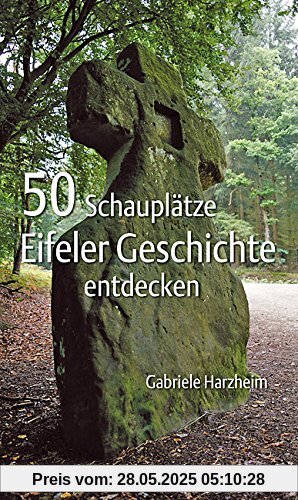 50 Schauplätze Eifeler Geschichte entdecken