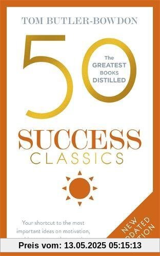 50 Success Classics: Your shortcut to the most important ideas on motivation, achievement, and prosperity (The 50 Classics)
