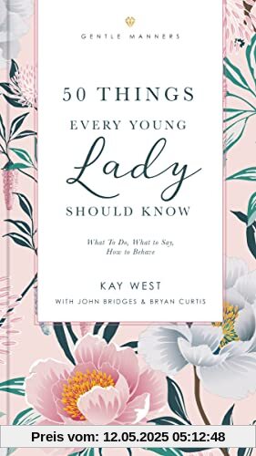 50 Things Every Young Lady Should Know Revised and Expanded: What to Do, What to Say, and How to Behave (The GentleManners Series)