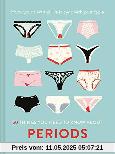 50 Things You Need to Know About Periods: Life Skills: Know your flow and live in sync with your cycle
