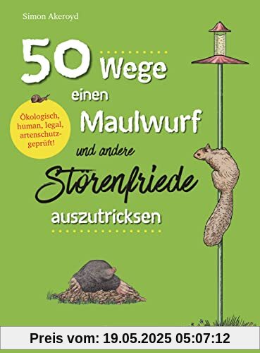 50 Wege, einen Maulwurf und andere Störenfriede auszutricksen. Ökologisch, human, legal, artenschutzgeprüft!: Schädlingsbekämpfung mit Witz