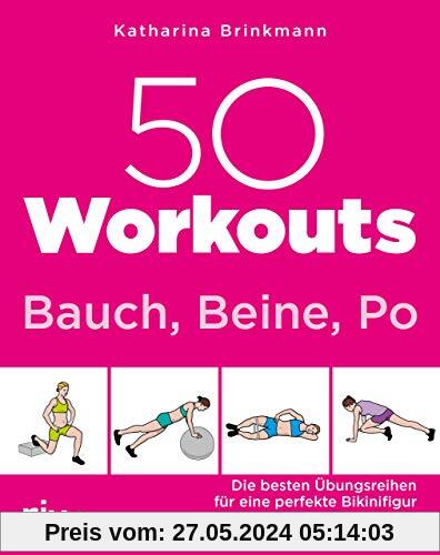 50 Workouts – Bauch, Beine, Po: Die besten Übungsreihen für die perfekte Bikinifigur