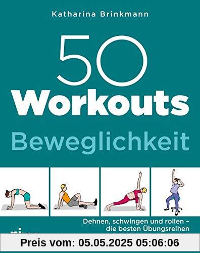 50 Workouts – Beweglichkeit: Dehnen, schwingen und rollen – die besten Übungsreihen 50 Workouts – Beweglichkeit: Dehnen, schwingen und rollen – die besten Übungsreihen