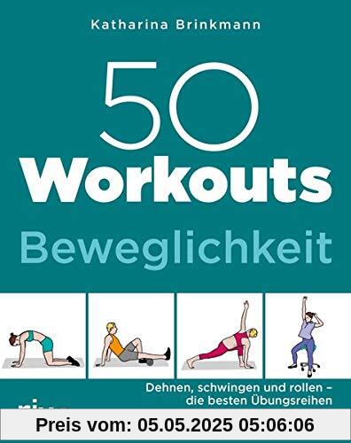 50 Workouts – Beweglichkeit: Dehnen, schwingen und rollen – die besten Übungsreihen