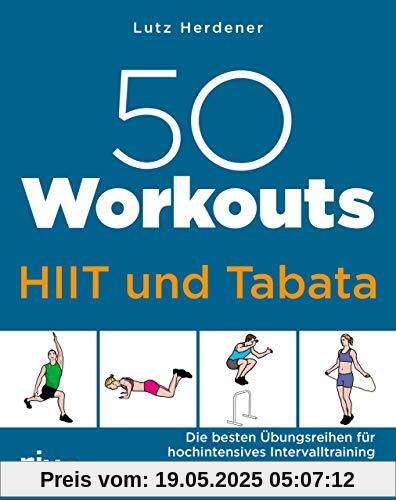 50 Workouts – HIIT und Tabata: Die besten Übungsreihen für hochintensives Intervalltraining 50 Workouts – HIIT und Tabata: Die besten Übungsreihen für hochintensives Intervalltraining