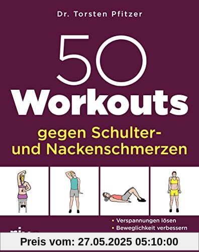 50 Workouts gegen Schulter- und Nackenschmerzen: Verspannungen lösen, Beweglichkeit verbessern, Haltung korrigieren 50 Workouts gegen Schulter- und Nackenschmerzen: Verspannungen lösen, Beweglichkeit verbessern, Haltung korrigieren