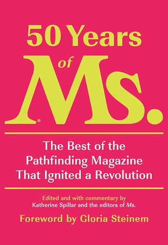 50 Years of Ms.: The Best of the Pathfinding Magazine That Ignited a Revolution von Knopf