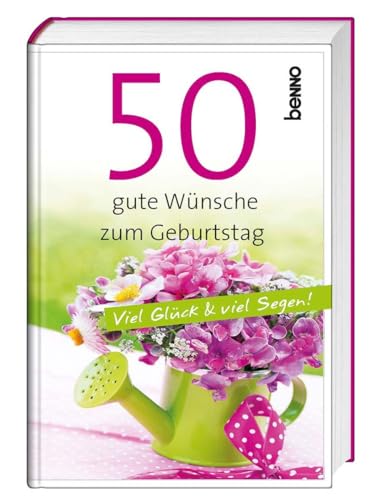 50 gute Wünsche zum Geburtstag: Viel Glück & viel Segen! von St. Benno Verlag GmbH