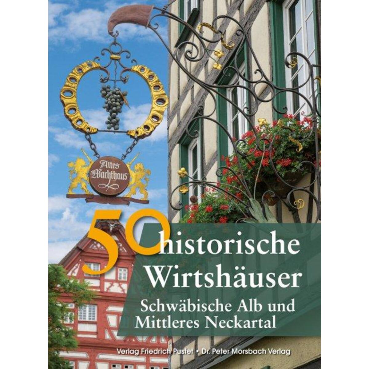 50 historische Wirtshäuser Schwäbische Alb und Mittleres Neckartal 50 historische Wirtshäuser Schwäbische Alb und Mittleres Neckartal von Pustet, Friedrich GmbH