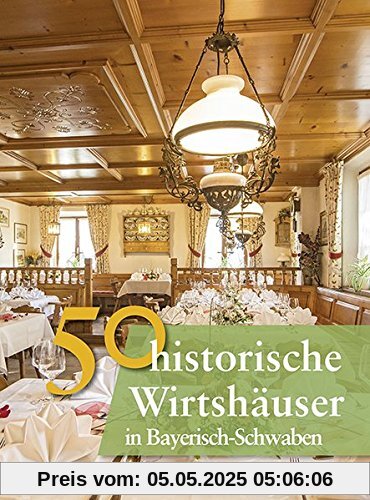 50 historische Wirtshäuser in Bayerisch-Schwaben (Bayerische Geschichte)