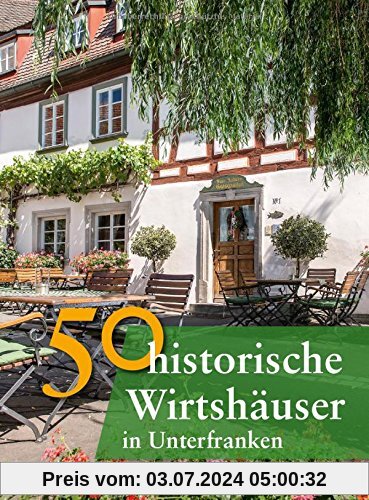50 historische Wirtshäuser in Unterfranken (Bayerische Geschichte)
