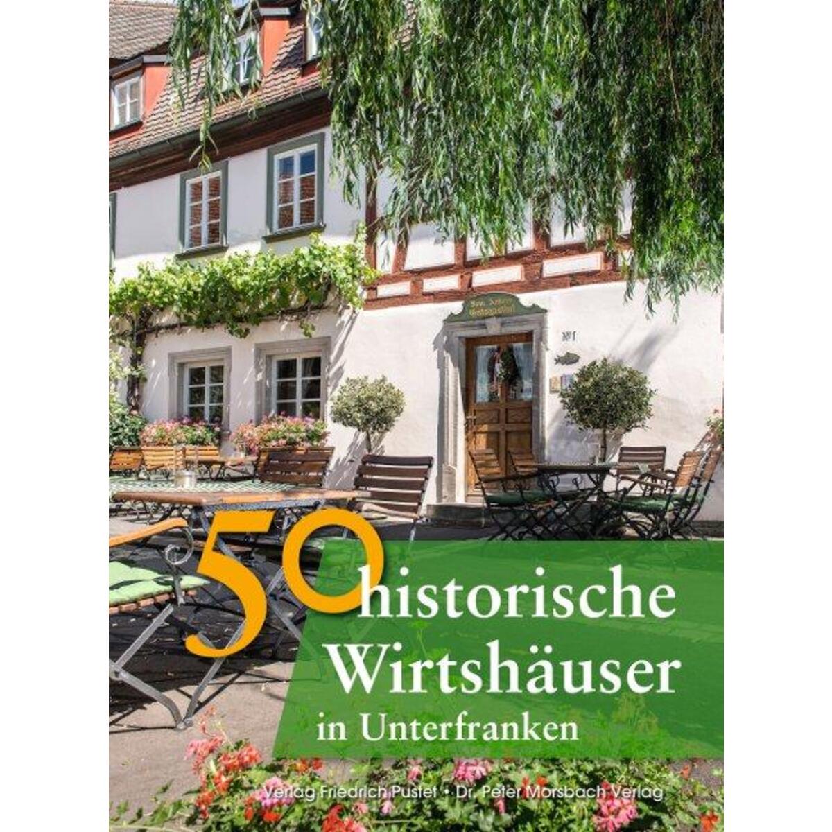 50 historische Wirtshäuser in Unterfranken von Pustet, Friedrich GmbH