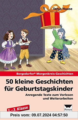 50 kleine Geschichten für Geburtstagskinder: Anregende Texte zum Vorlesen und Weiterarbeiten (1. bis 3. Klasse)