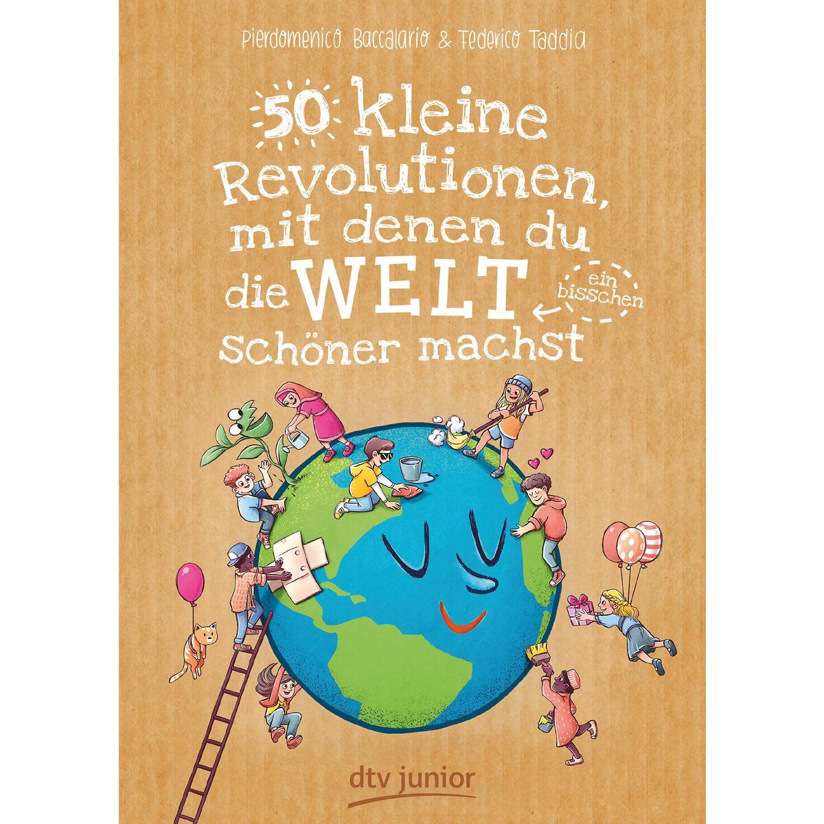 50 kleine Revolutionen, mit denen du die Welt (ein bisschen) schöner machst von dtv Verlagsgesellschaft