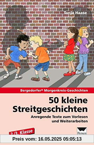 50 kleine Streitgeschichten - 2./3. Klasse: Anregende Texte zum Vorlesen und Weiterarbeiten (Bergedorfer Morgenkreis-Geschichten)